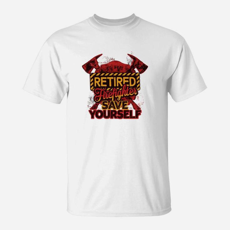 Retired Firefighter Save Yourself Jobs Gifts T-Shirt
