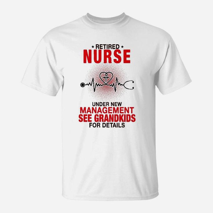 Retired Nurse Under New Management See Grandkids For Details T-Shirt