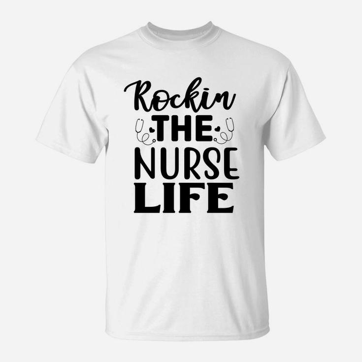 Rockin The Nurse Life Cool Nurse Gift Nursing T-Shirt