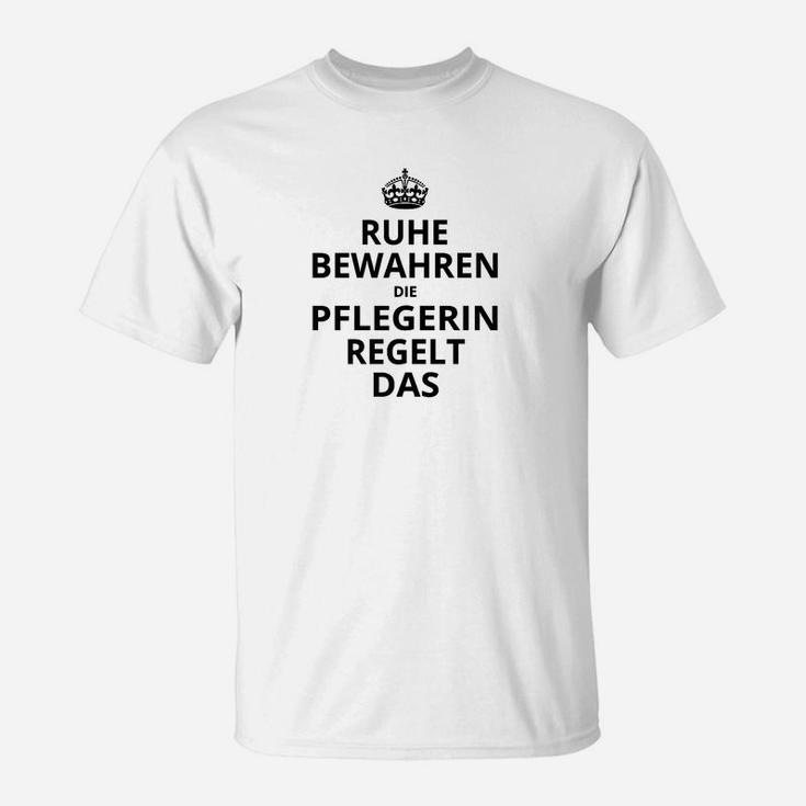 Ruhe Bewahren Pflegerin Regelt Das Herren T-Shirt, Lustiges Pflegepersonal Tee