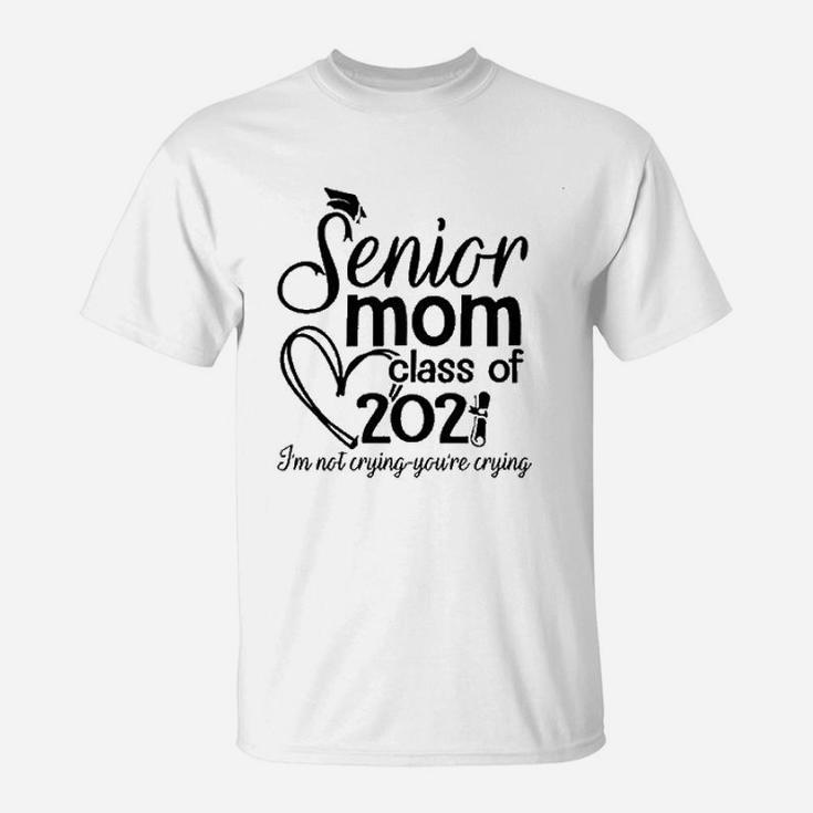 Senior 2022 Proud Mom Mothers Day I Am Not Crying T-Shirt
