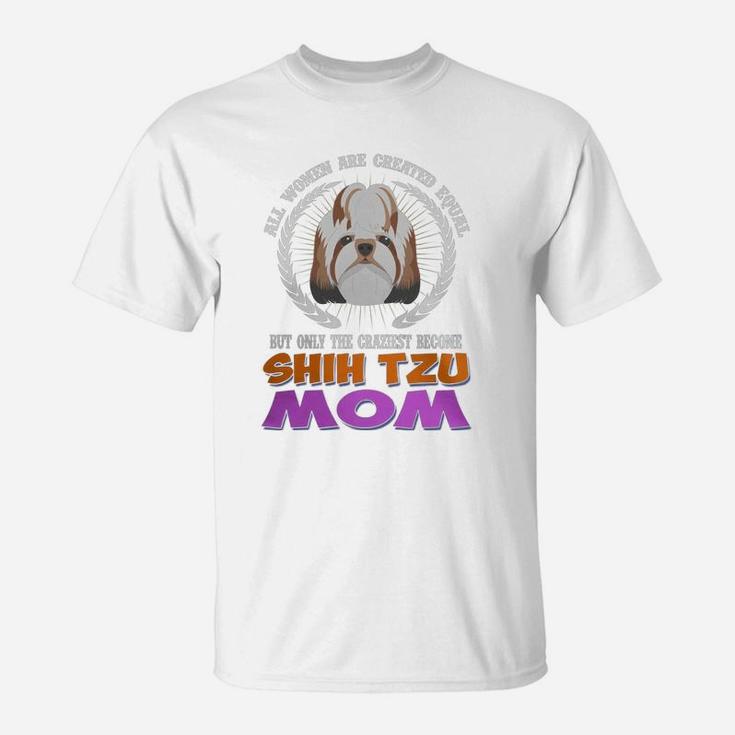 Shih Tzu All Women Are Created Equal Shih Tzu Mom Dog T-Shirt