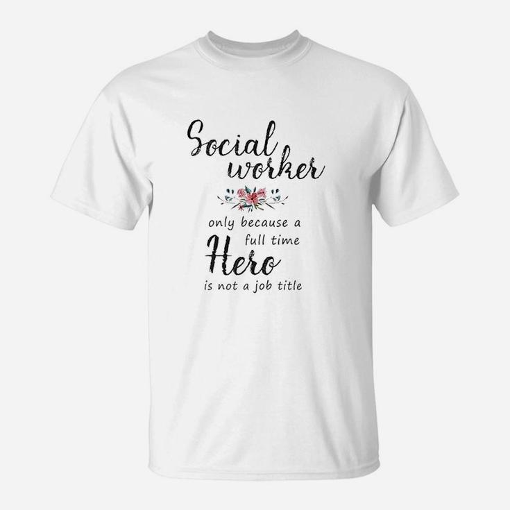 Social Worker Hero For Women Social Work Gifts T-Shirt