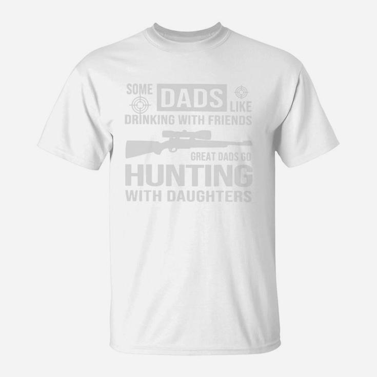 Some Dads Like Drinking With Friends Great Dads Go Hunting With Daughters Shirt T-Shirt