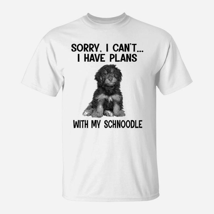 Sorry I Cant I Have Plans With My Schnoodle T-Shirt