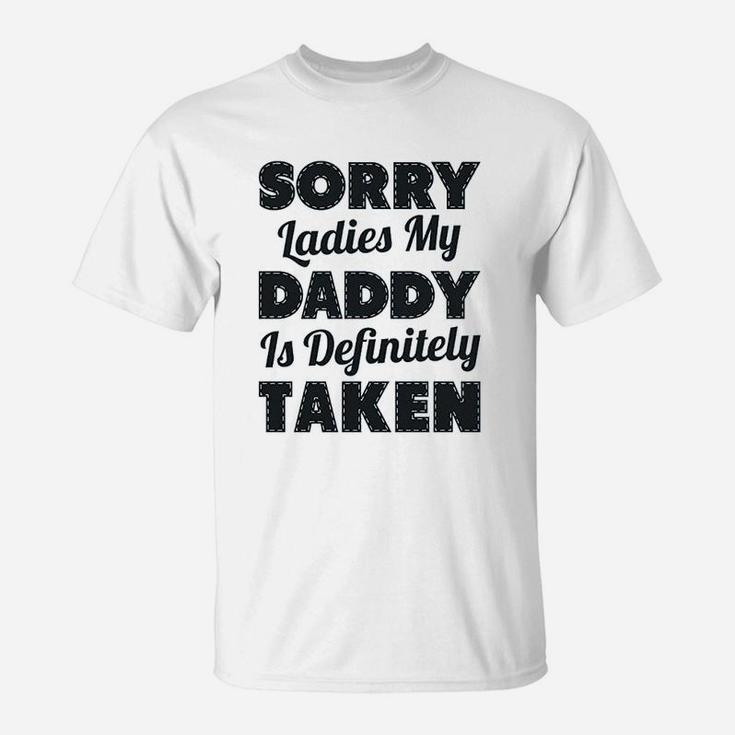 Sorry Ladies My Daddy Is Definitely Taken T-Shirt