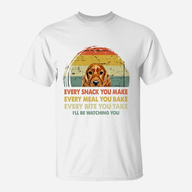 Spaniel Every Snack You Make Every Meal You Bake Dog Lovers 2020 T-Shirt