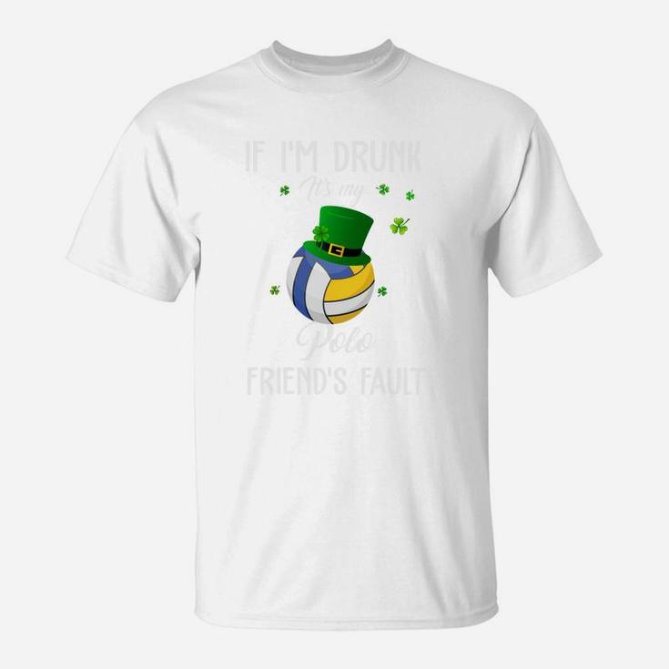 St Patricks Day Leprechaun Hat If I Am Drunk It Is My Polo Friends Fault Sport Lovers Gift T-Shirt