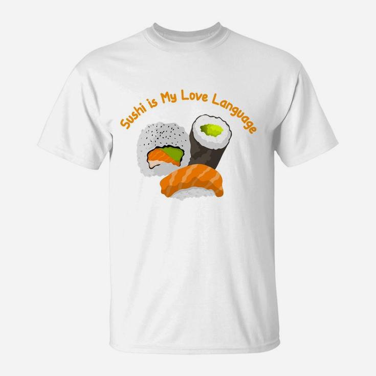 Sushi Is My Love Language Japanese Food Lovers T-Shirt
