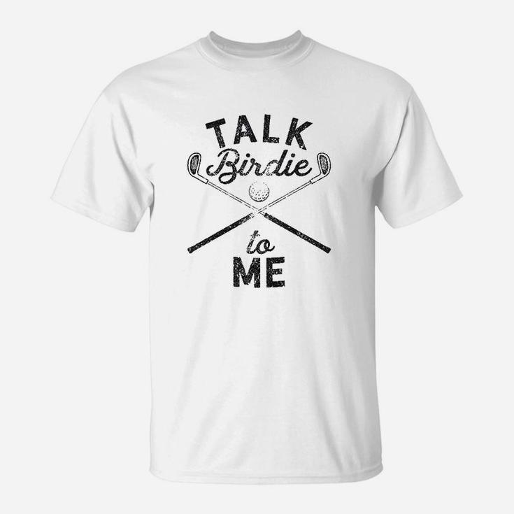 Talk Birdie To Me Funny Golf Golfing Gifts For Mom Golfer T-Shirt