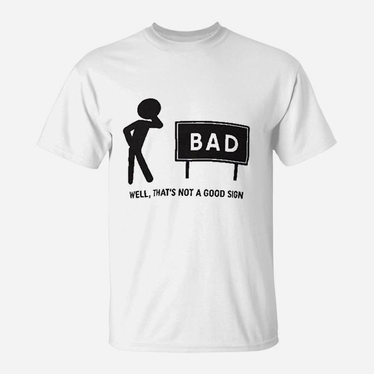 Thats Not A Good Sign Dad Joke Funny Father Grandpa Daddy Fathers Day Bad Pun T-Shirt