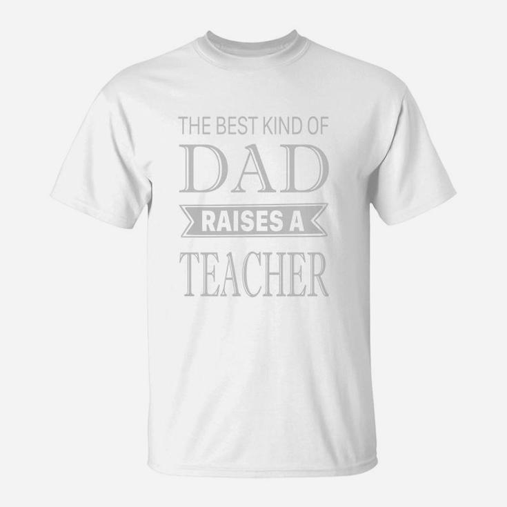 The Best Kind Of Dad Raises A Teacher Fathers Day T-Shirt