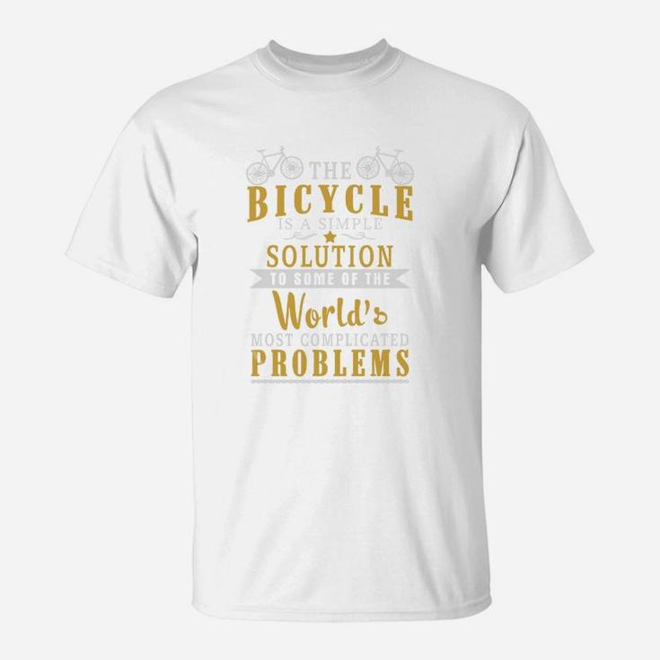 The Bicycle Is A Simple Solution To Some Of The World T-Shirt