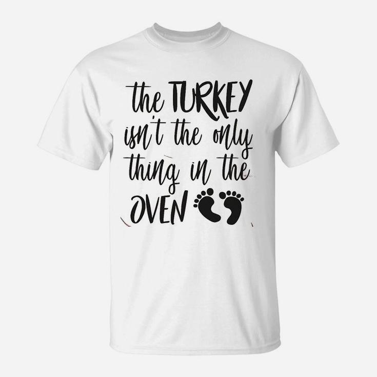 The Turkey Isnt The Only Thing In The Oven Pregnancy Announcement T-Shirt