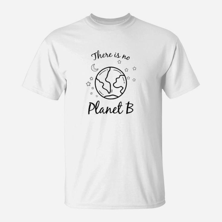 There Is No Planet B Environmental Earth Day Climate Change T-Shirt