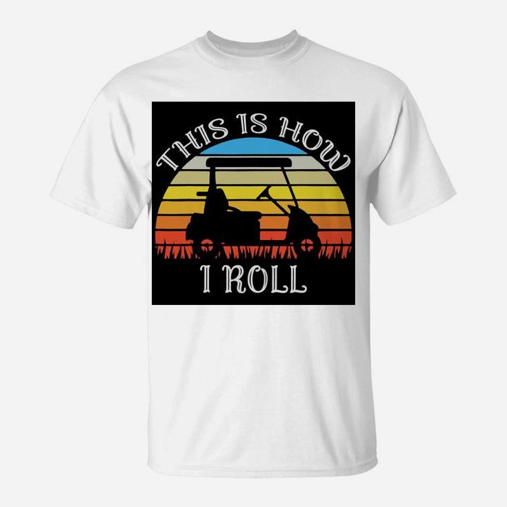 This Is How I Roll Funny Golf Cart Vintage Retro Golfer T-Shirt