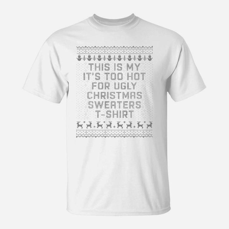 This Is My It’s Too Hot For Ugly Christmas Sweater T-Shirt