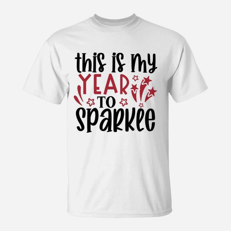 This is My Year to Sparkle Welcome New Year New You T-Shirt