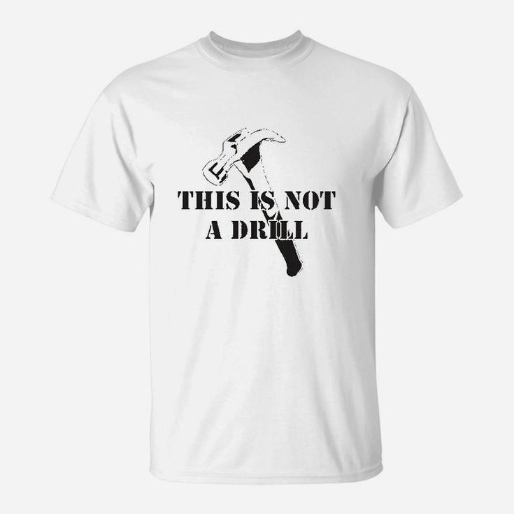 This Is Not A Drill Funny Dad Joke Handyman Construction Humor T-Shirt