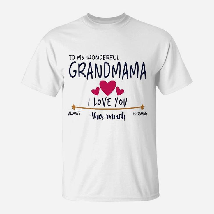 To My Wonderful Grandmama I Love You This Much Always T-Shirt