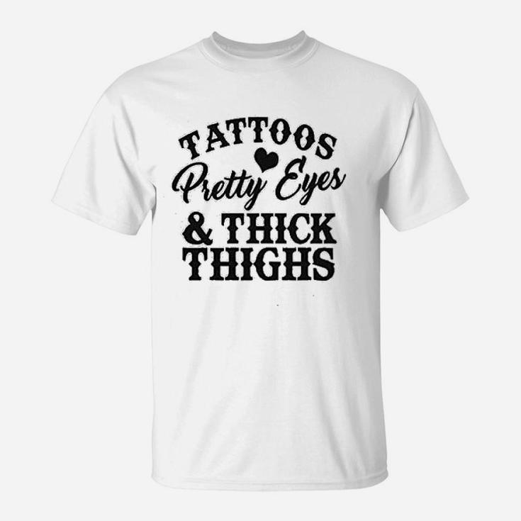 Trendy Tattoos Pretty Eyes And Thick Thighs Tattooed Mom T-Shirt