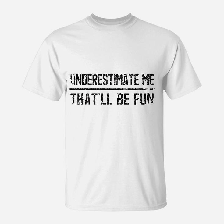 Underestimate Me That'll Be Fun Vintage Funny Quote Gift T-Shirt