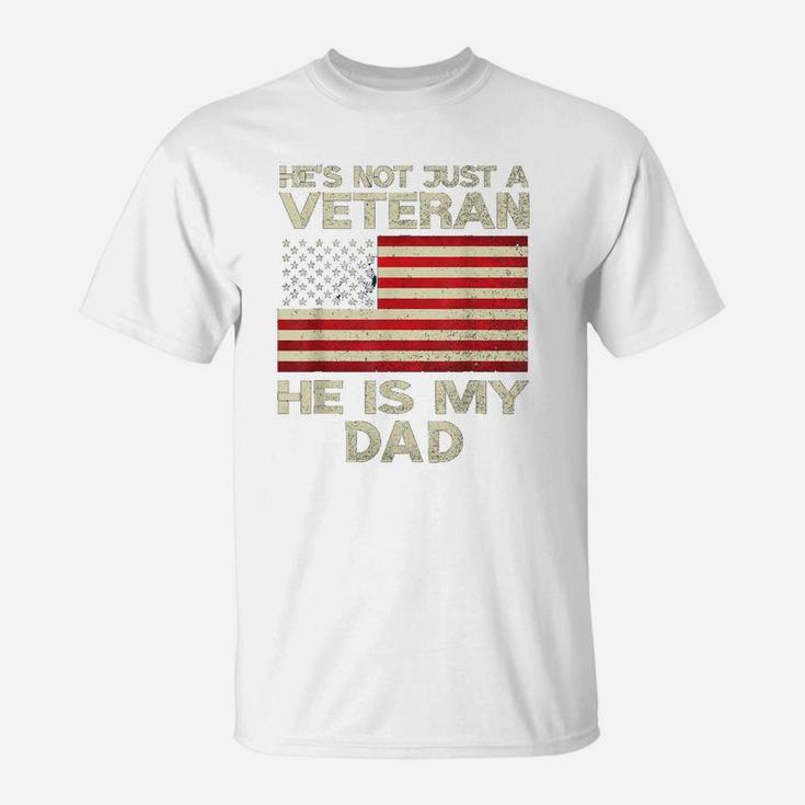 Veteran Dad Not Just A Veteran He Is My Dad T-Shirt
