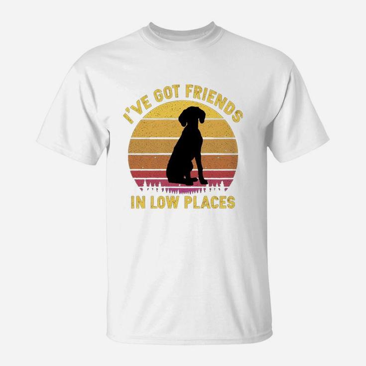 Vintage German Shorthair Pointer I Have Got Friends In Low Places Dog Lovers T-Shirt