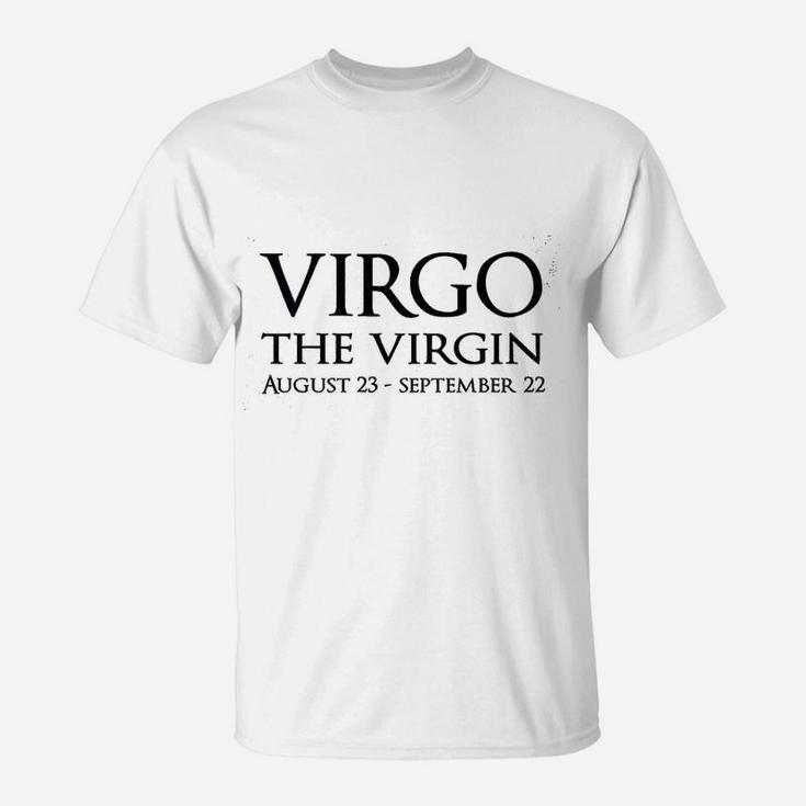 Virgo The Virgin August 23 To September 22 T-Shirt