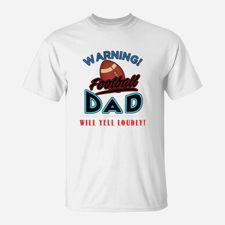 Warning Football Dad Will Yell Loudly Football Dad Shirt Football Dad Sweatshirt Football Dad Hoodie T-Shirt
