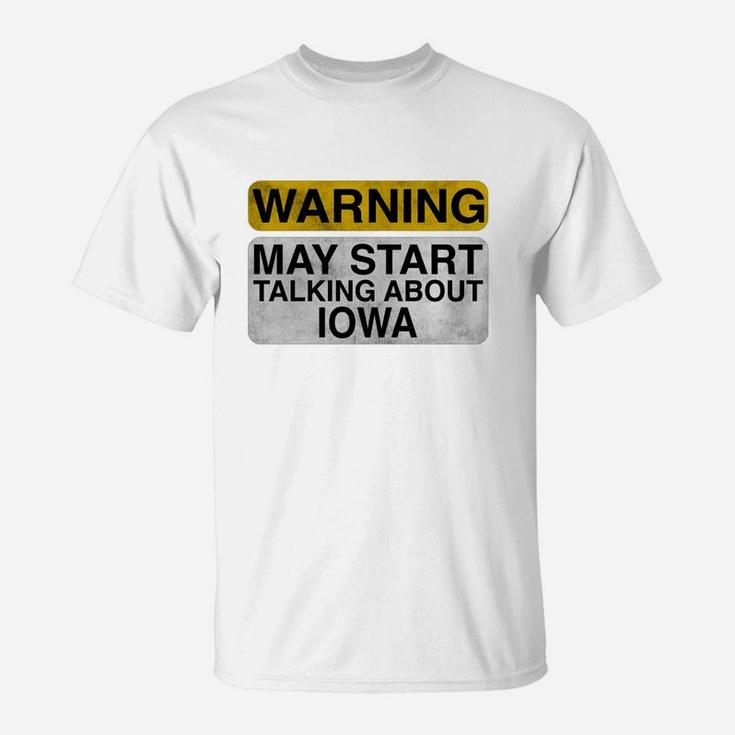 Warning May Start Talking About Iowa - Funny Travel T-shirt T-Shirt