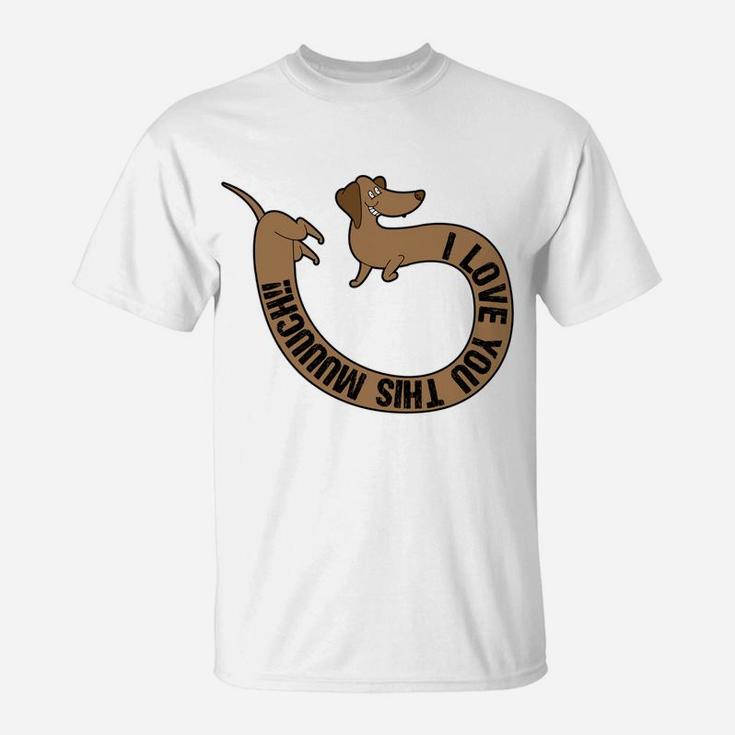 Weiner Dog Valentines Day I Love You This Much T-Shirt