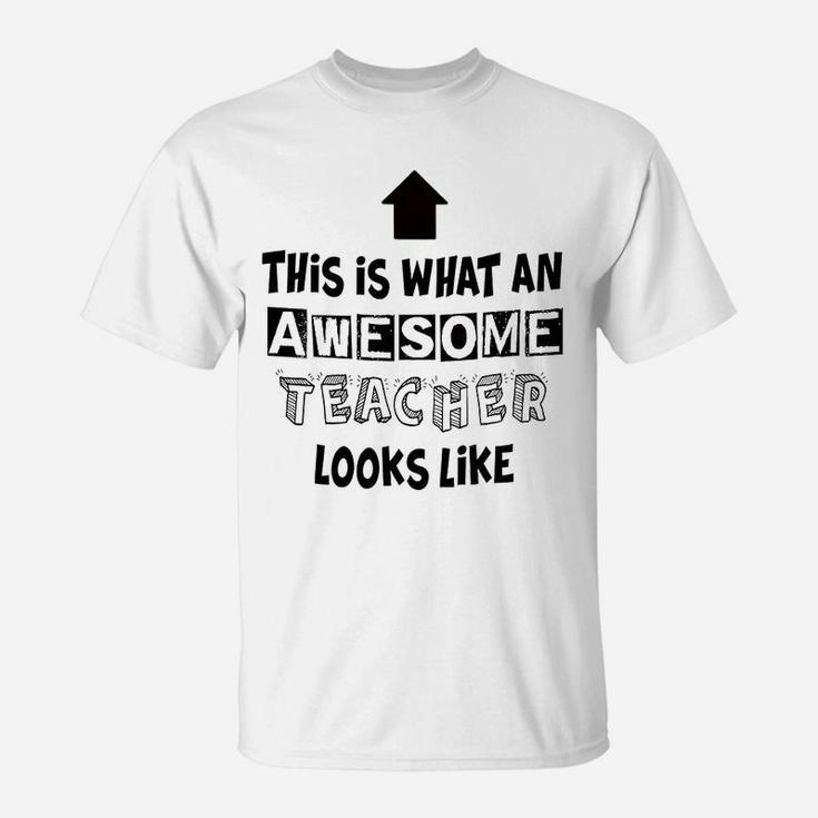 What An Awesome Teacher Looks Like T-Shirt