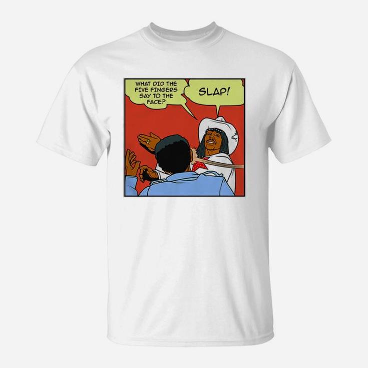 What Did The Five Fingers Said To The Face T-Shirt What Did The Five Fingers Said To The Face T-Shirt