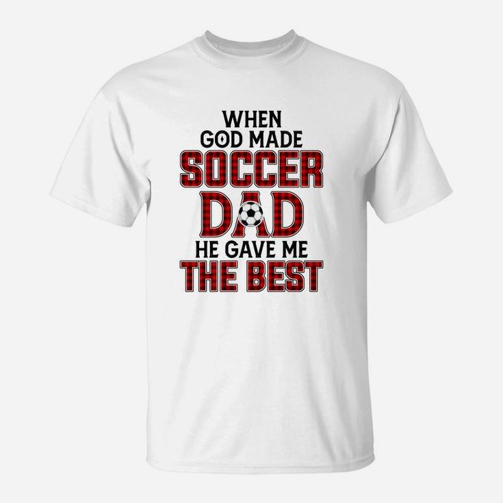 When God Made Soccer Dad He Gave Me The Best Funny Gift T-Shirt