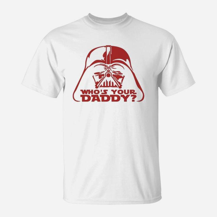 Who Is Your Daddy Vader, best christmas gifts for dad T-Shirt