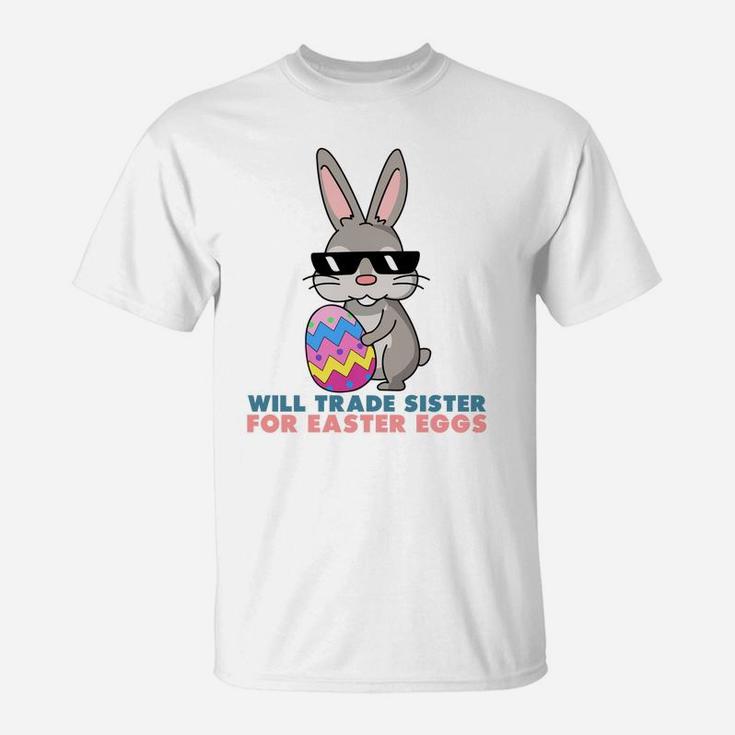 Will Trade Sister For Easter Eggs Funny T-Shirt