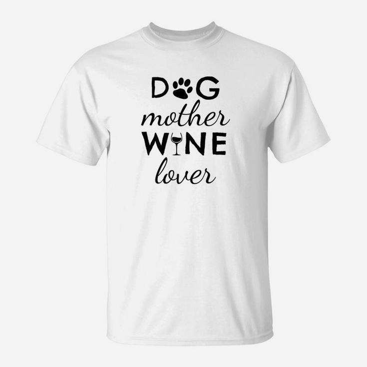 Wine Lover Shirt Funny Quote For Dog Mom T-Shirt