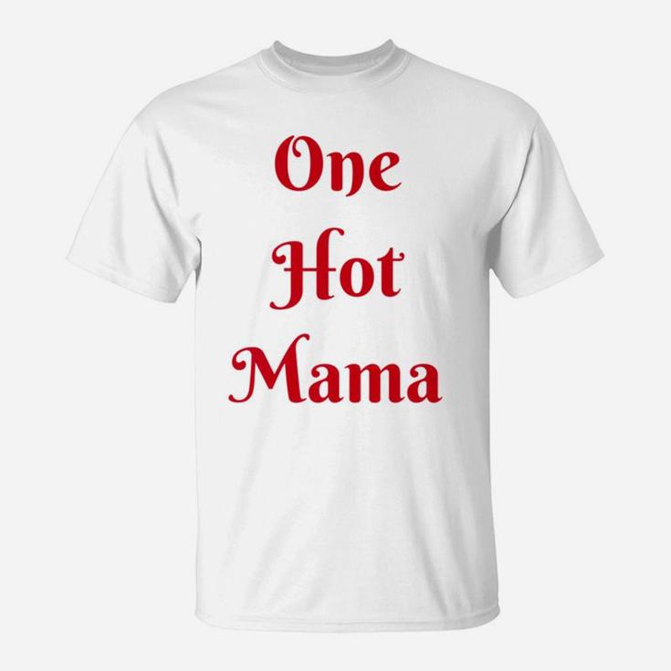 Womens One Hot Mama Mothers Day Best Gifs For Mom T-Shirt