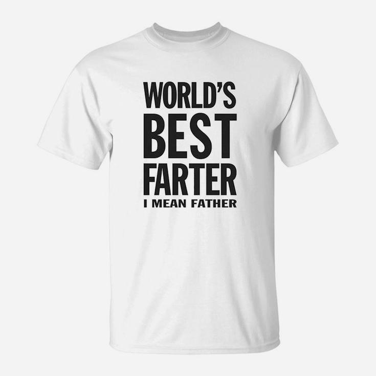 Worlds Best Farter I Mean Father Funny Gift For Dad T-Shirt