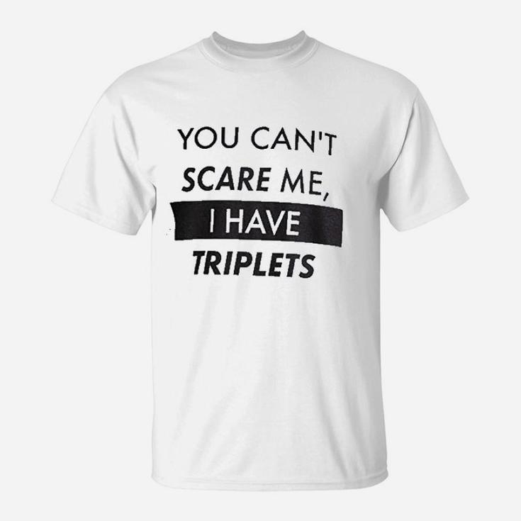 You Cant Scare Me I Have Triplets Funny Dad T-Shirt