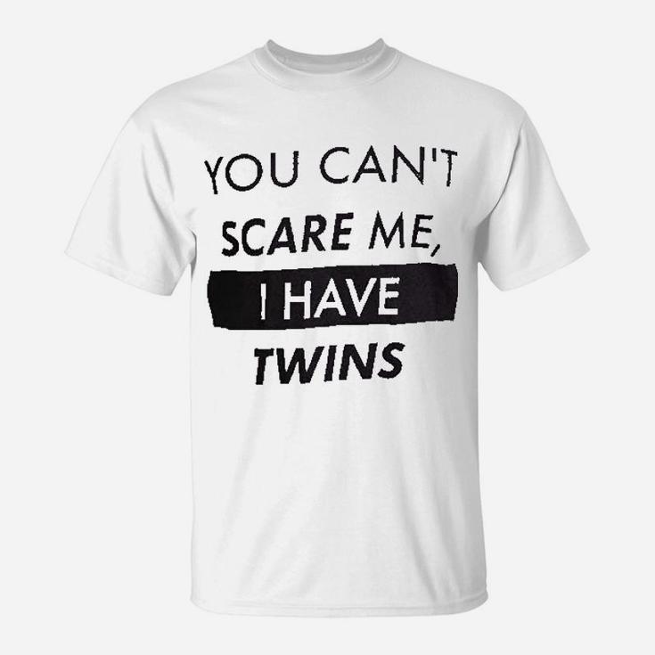 You Cant Scare Me I Have Twins Mom Dad T-Shirt