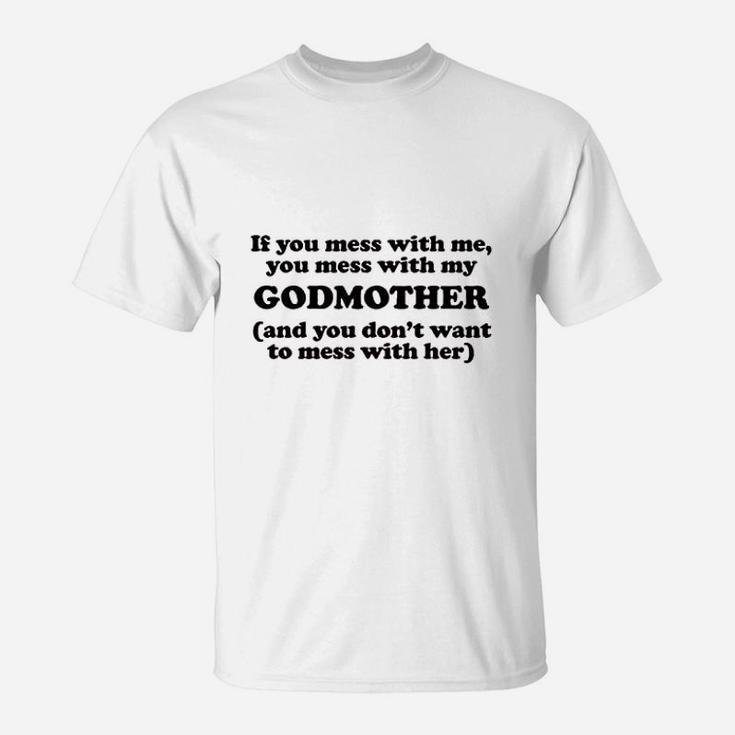 You Mess With My Godmother T-Shirt