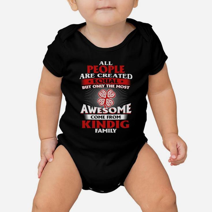 All People Are Created Equal But Only The Most Awesome Come From Kindig Family Name Baby Onesie