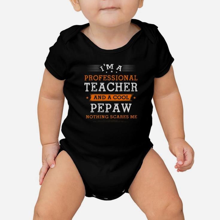 Fathers Day Im Pepaw Teacher Nothing Scare Me Baby Onesie