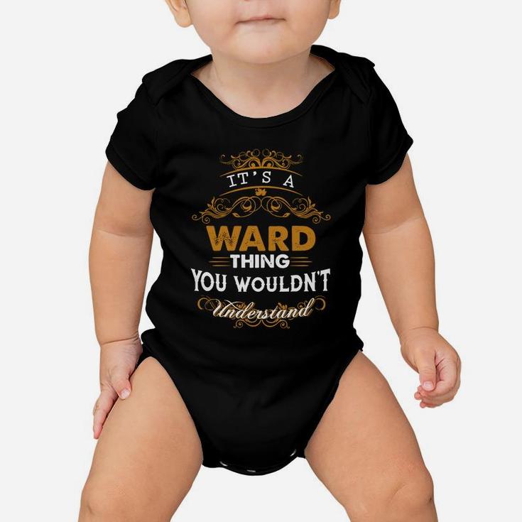Its A Ward Thing You Wouldnt Understand - Ward T Shirt Ward Hoodie Ward Family Ward Tee Ward Name Ward Lifestyle Ward Shirt Ward Names Baby Onesie