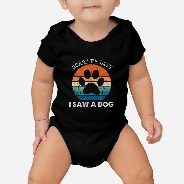 Retro Vintage Sorry Im Late I Saw A Dog Dogs Lovers Baby Onesie