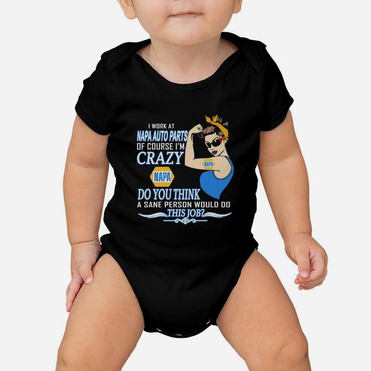 Strong Woman I Work At Napa Auto Parts Of Course I’m Crazy Do You Think A Sane Person Would Do This Job Vintage Retro Baby Onesie