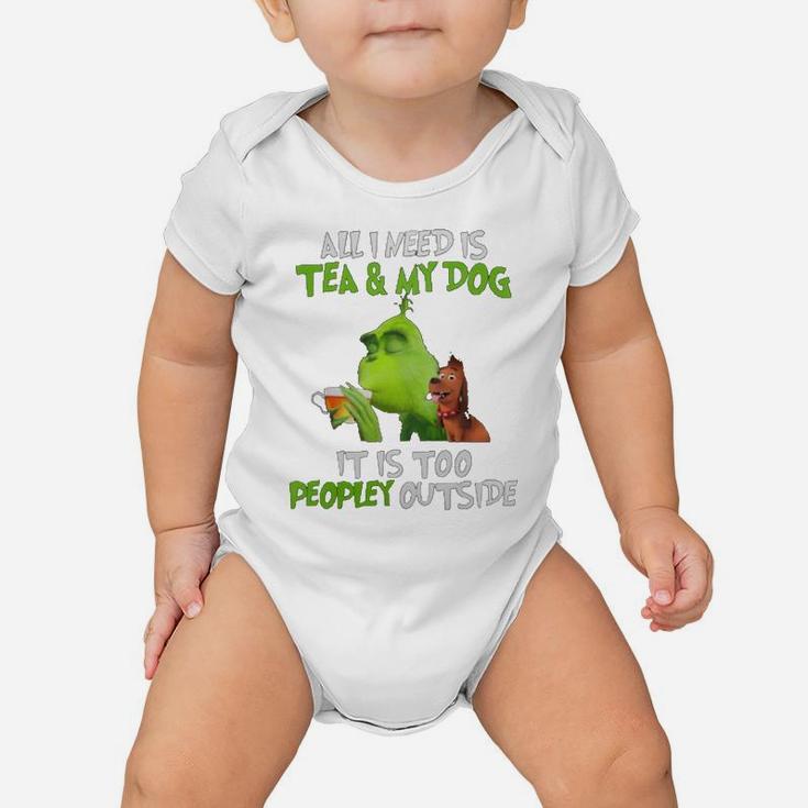 All I Need Is Tea And My Dog It Is Too Peopley Outside Grinch Ugly Christmas Baby Onesie