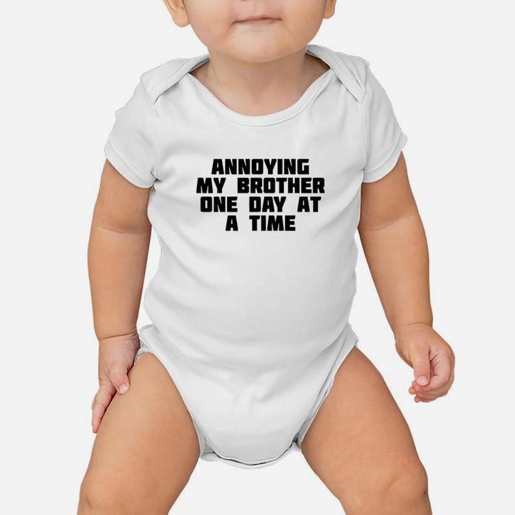 Annoying My Brother One Day At A Time Funny Family Baby Onesie